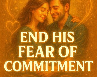End His Fear of Commitment Spell to Open His Heart, Strengthen Emotional Bond, Create Loyalty and Attract Long Term Relationship Energy