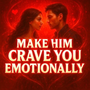 May include: Digital artwork depicting a man and woman facing each other, set against a red backdrop with heart motifs. The text "MAKE HIM CRAVE YOU EMOTIONALLY" is written in a glowing font.