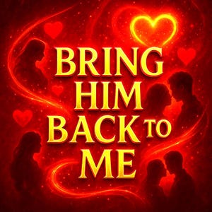 May include: A digital art image with a red and gold color scheme. The text "BRING HIM BACK TO ME" is prominently displayed in gold, surrounded by silhouettes of couples and hearts. A large heart shape is at the top.