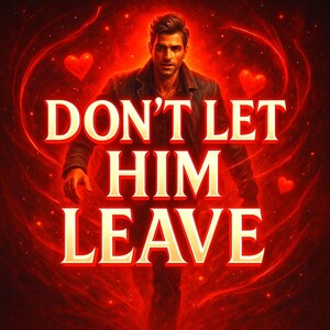 May include: Digital artwork showing a man in a jacket with the text "DON'T LET HIM LEAVE" in gold lettering. The background is a fiery red with heart shapes and swirling patterns.