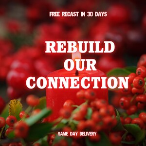 May include: A lit red candle with the text "REBUILD OUR CONNECTION" in white, surrounded by red berries and green leaves. The image has the text "FREE RECAST IN 30 DAYS" and "SAME DAY DELIVERY".