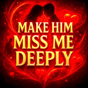 Puede incluir: Gráfico romántico con el texto "MAKE HIM MISS ME DEEPLY" en letras doradas. El fondo es un degradado de rojo y presenta siluetas de una pareja, corazones y efectos brillantes.