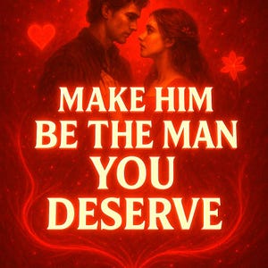 Op de afbeelding: Romantische digitale kunst met een man en een vrouw die elkaar aankijken. De afbeelding heeft een rode achtergrond met de tekst "MAKE HIM BE THE MAN YOU DESERVE" in lichtgevende letters. Een hart en een bloem zijn ook zichtbaar.