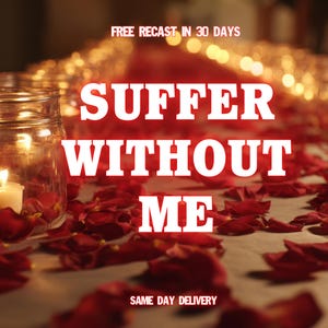 May include: A romantic scene with lit candles in glass jars and scattered red rose petals. The text "SUFFER WITHOUT ME" is prominently displayed in white, with additional text at the top and bottom of the image.