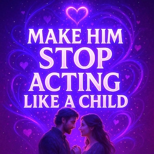 Fagli smettere di comportarsi come un bambino Incantesimo per la maturità emotiva, la responsabilità, la crescita nell'amore, l'energia della relazione spiritualmente responsabile