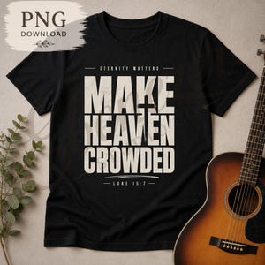 May include: A black short-sleeved t-shirt featuring the white text "ETERNITY MATTERS", "MAKE HEAVEN CROWDED" with a cross symbol replacing the letter "T", and "LUKE 15:7" printed on the front. The design is centered on the chest area of the shirt.