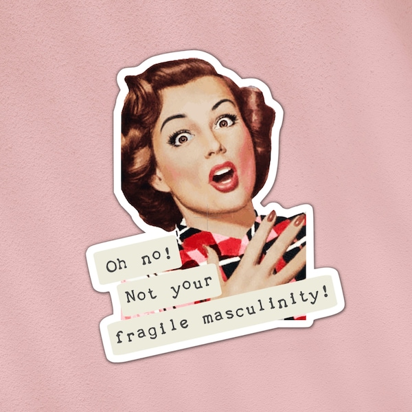 Fragile masculinity sticker | funny sticker, retro housewife, feminist message | laptop, bottle, book, phone, waterproof vinyl sticker