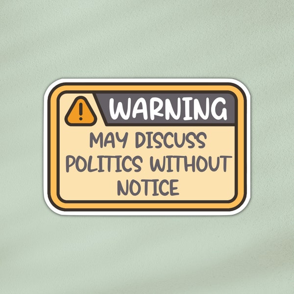 Warning: may discuss politics without notice sticker | political interest sticker | laptop, bottle, phone, waterproof vinyl sticker