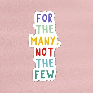 For the many not the few sticker | left-wing politics, socialism, economic equality | laptop, bottle, phone, waterproof vinyl sticker