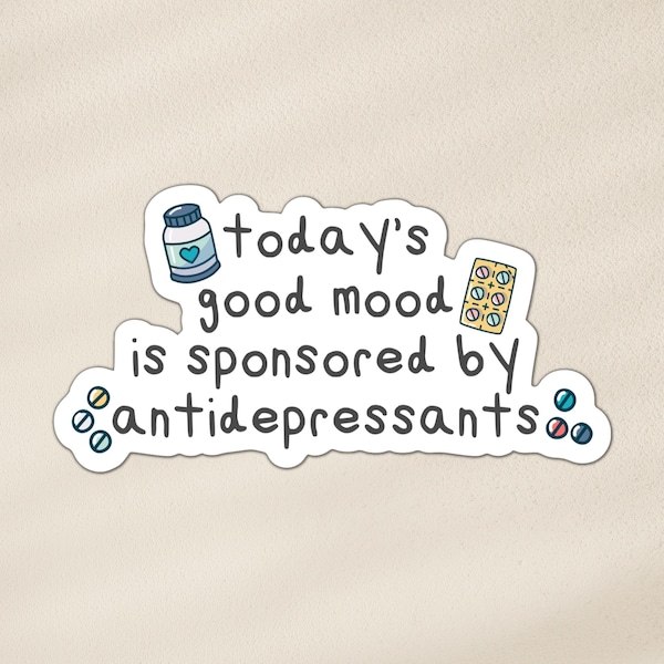 Today's good mood is sponsored by antidepressants sticker | mental health, funny sticker | laptop, bottle, phone, waterproof vinyl sticker