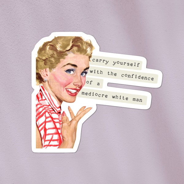 Carry yourself with the confidence of a mediocre white man MAGNET | feminist magnet | gender equality, support women, retro-feminist magnet