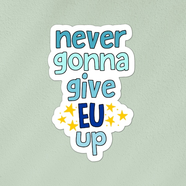 Never gonna give EU up sticker | Brexit, rejoin, pro-European Union | laptop, bottle, book, phone, waterproof vinyl sticker