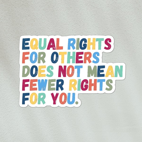 Gleiche Rechte für andere bedeuten nicht weniger Rechte für dich Sticker | soziale Gerechtigkeit, Gleichheit, Kampf gegen Rassismus | wasserfester Vinyl-Aufkleber