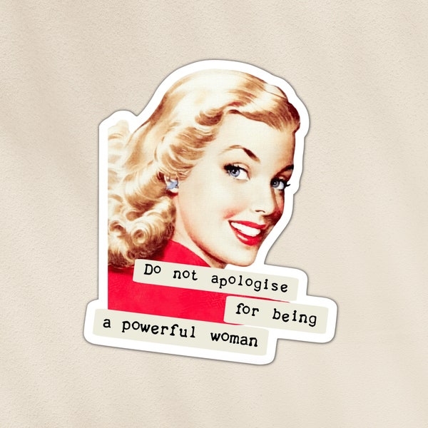 Retro-style sticker: 'do not apologise for being a powerful woman'  | feminist, retro housewife, laptop, phone, waterproof vinyl sticker