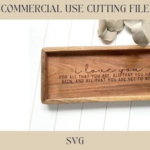 May include: A wooden tray with the text "i love you. For all that you are, all that you have been, and all that you are yet to be..." engraved on it.