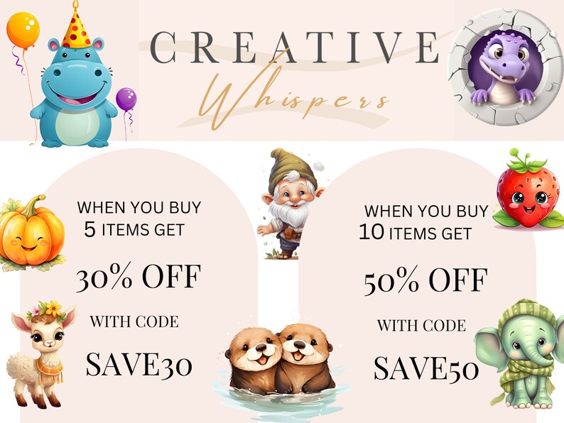 May include: A graphic with a pink background and cartoon animals. The text reads "CREATIVE Whispers" and includes two discount offers: "WHEN YOU BUY 5 ITEMS GET 30% OFF WITH CODE SAVE30" and "WHEN YOU BUY 10 ITEMS GET 50% OFF WITH CODE SAVE50".
