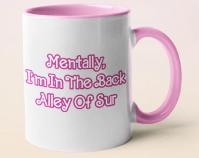 Mentally I am in The Back Alley Of Sur Mug Coffee Mug 11 oz ,Vanderpump Rules Gifts, Scandoval