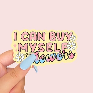 I CAN BUY Myself Blumen Vinyl Aufkleber | Lustiges Mem | Wasserdicht | Laptop/Kindle, Journal/Planer Sticker | Glänzend oder holographisch