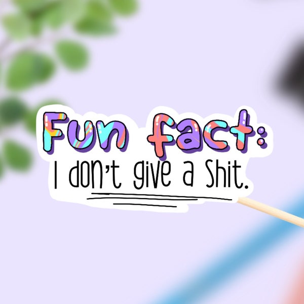 Fun Fact Sticker, Quote "Fun Fact: I Don't Give a Shit" Waterproof Sticker, Laptop Sticker, Water Bottle Sticker, Glossy/Holographic Sticker