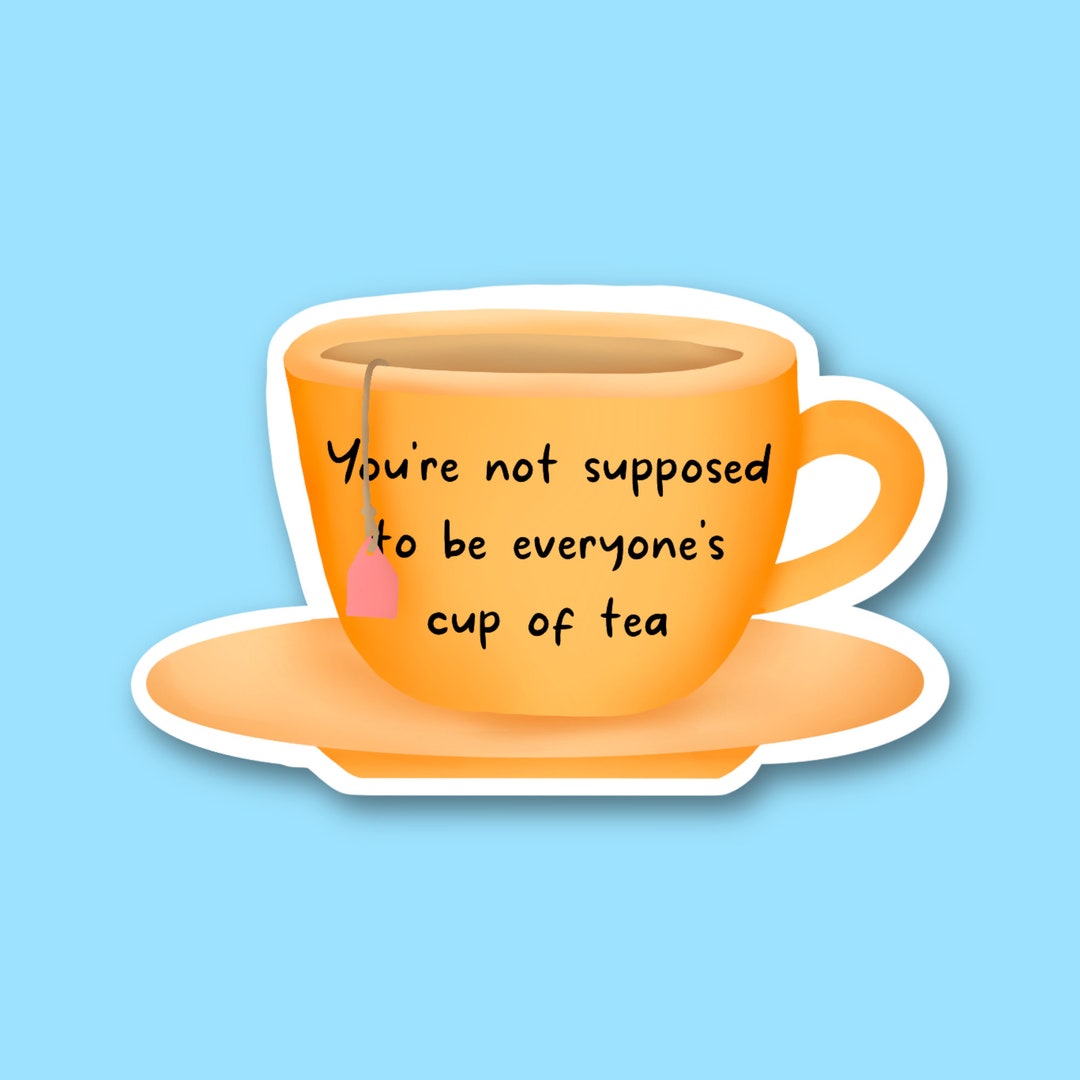 Cup of Tea Sticker Cup of Tea you Can't Be Etsy