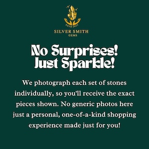 May include: A dark green graphic with the text "No Surprises! Just Sparkle!" and "Silver Smith Gems." The text emphasizes the unique, personal shopping experience with individually photographed stones.