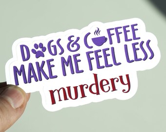 Dogs & Coffee Make Me Less Murdery Vinyl Sticker, Dog Sticker, Funny Dog Sticker, Laptop Sticker, Notebook Sticker