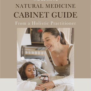 May include: A woman in a brown jumpsuit is holding a small jar of natural medicine and smiling at a child lying in bed. The text on the image reads "The Ultimate Natural Medicine Cabinet Guide From a Holistic Practitioner Dr. Cece, DNP".
