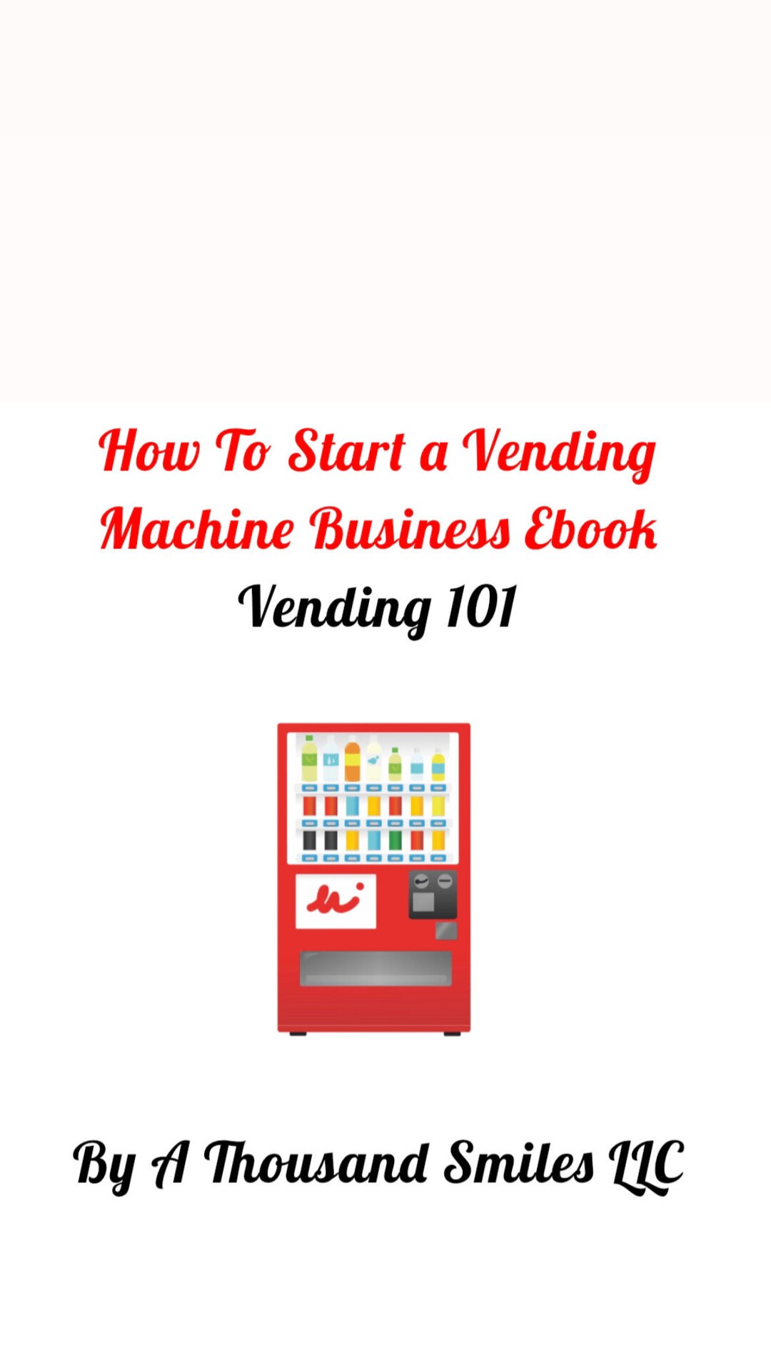 Vending Machine Ebook How to Start A Vending Machine Business How to Get Vending Machine