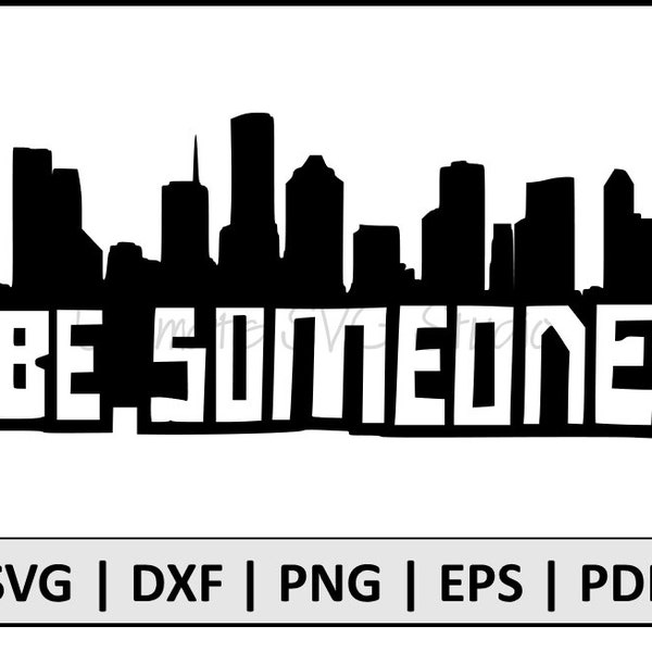 Be Someone Svg - Houston Svg - Texan svg - SVG eps DXF PDF Png - Commercial License