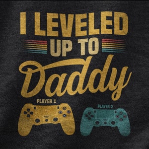 I Leveled Up To Daddy Shirt, Happy Fathers Day Tshirt For The Best Dad Ever, GamingTee For Daddies, Dad Gifts For Men, Gamer Dad T-Shirt