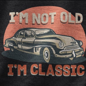 I&#39;m Not Old I&#39;m Classic Shirt, Vintage Car Tshirt For Car Enthusiast, Car Gifts For Car Guy, Classic Car Collector Tshirt For Men