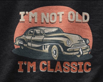No soy viejo, soy camisa clásica, camiseta de coche vintage para entusiastas de los coches, regalos de coche para el tipo de coche, camiseta de coleccionista de coches clásicos para hombres