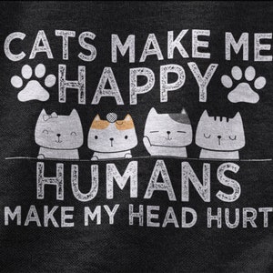 Cats Make Me Happy Humans Make My Head Hurt - Funny Cool Cat Meme Silly  Lover Hilarious Saying Quote | Poster