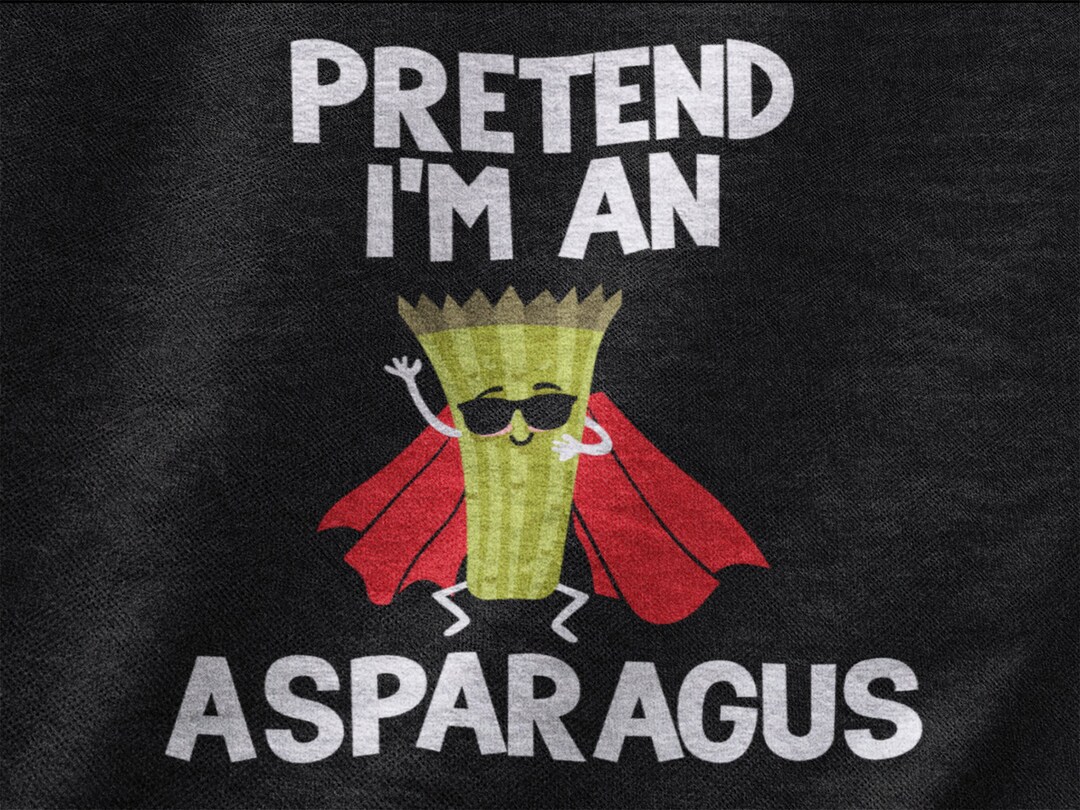 Pretend I'm an Asparagus, Asparagus Tshirt for Men and Women, Vegetable
