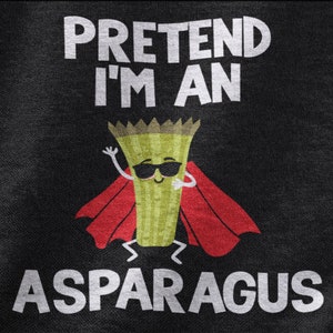 Pretend I&#39;m An Asparagus, Asparagus Tshirt For Men And Women, Vegetable Tee,  Fern Shirt, Asparagus Lover Gifts, Unisex Graphic Tee