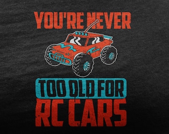 Nunca eres demasiado viejo para autos RC, camisa de auto RC, auto de control remoto para amante de RC, amo los autos Rc para hombres, Crawler Rc, entusiasta del automóvil