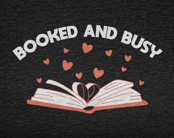 Booked And Busy, Book Lover Shirt For Men and Women, Book Lover Gift For Librarian, Book Club Tshirt For Book Reader, Literature T Shirt