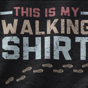 This is My Walking Shirt, Outdoors Walking Tshirt For Men And Women, Great Walking Tee, Let&#39;s Walk Walking Addict, Walking Therapy Walkers