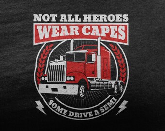 Not All Heroes Wear Capes Some Drive A Semi T-Shirt, Tow Truck Driver Gifts For Men, Diesel Truck Driver Fathers Day For Trucker