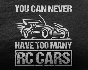 Nunca puedes tener demasiados coches RC, camiseta de coche RC, coche de control remoto para amantes de RC, me encantan los coches Rc para hombres, Rc Crawler