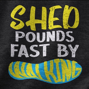 Shed Pounds Fast By Walking Shirt, Outdoors Walking Tshirt For Men And Women, Great Walking Shirt, Let&#39;s Walk Walking Addict, Walk Therapy