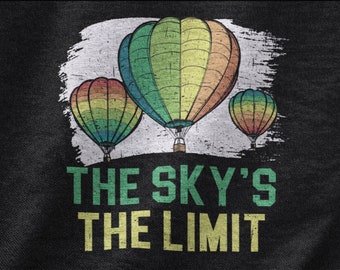 They Sky's The Limit Shirt, Balloon Festival For Men And Women, Sky Balloon Aircraft Air Balloon Explorer, Sky Adventure, Balloon Pilot