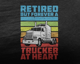 Retired Trucker T-Shirt, Forever At Heart, Truck Driver Gift