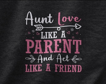 Aunt Love Like A Parent And Act Like A Friend Shirt, Cool Aunt T-shirt, Aunt Gift, Mother's Day Aunt Tshirt, Auntie Tee,  Cute Aunt