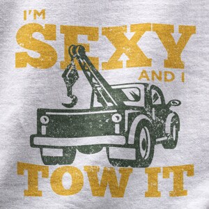 I&#39;m Sexy And I Tow It Shirt, Funny Tow Truck Tshirt For Men, Tow Truck Gift For Truckers, Truck Driving Tee For Two Truck Driver