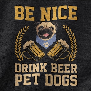 Be Nice Drink Beer Pet Dogs, Dog Tshirt For Men and Women, Dog Lovers, Puppy Lover, Dog Lover Shirt, Cute Dog Gifts, Unisex Graphic Tee