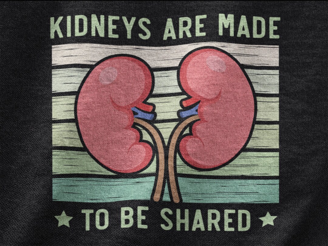 Kidneys Are Made to Be Shared Shirt, Kidney Transplantation Tshirt for