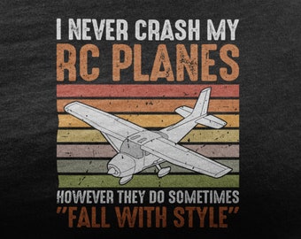 I Never Crash My RC Planes, RC-shirt voor mannen en vrouwen, vliegtuig met afstandsbediening, speelgoed met afstandsbediening voor RC-liefhebber, shirt RC-vliegtuig