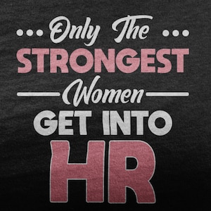 Only The Strongest Women Get Into HR Shirt, Funny Human Resources Office Tshirt, Human Resources Gift For HR Squad HR Manager Coworker