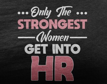 May include: A black t-shirt with white and pink text that reads "... Only the ... STRONGEST Women GET INTO HR".